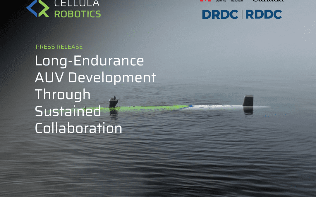 Cellula and DRDC/RDDC Advance Long-Endurance AUV Development Through Sustained Collaboration